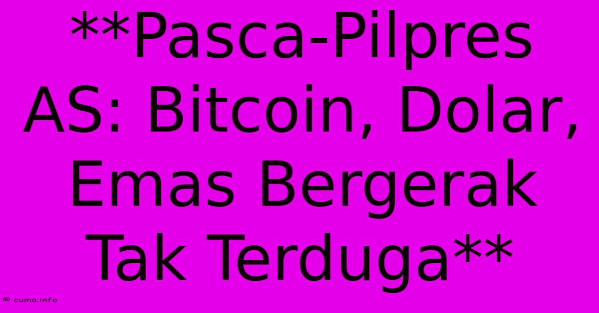 **Pasca-Pilpres AS: Bitcoin, Dolar, Emas Bergerak Tak Terduga** **Pasca-Pilpres AS: Bitcoin, Dolar, Emas Bergerak Tak Terduga**