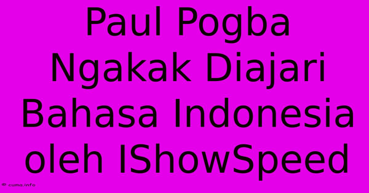 Paul Pogba Ngakak Diajari Bahasa Indonesia Oleh IShowSpeed Paul Pogba Ngakak Diajari Bahasa Indonesia Oleh IShowSpeed