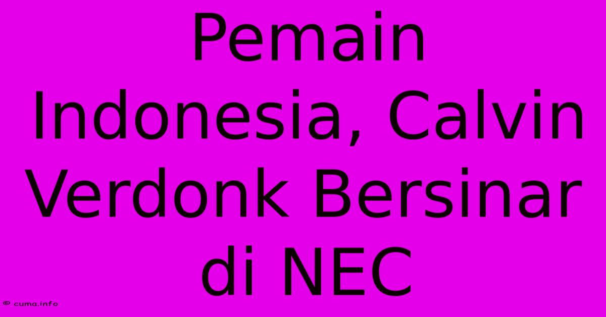 Pemain Indonesia, Calvin Verdonk Bersinar Di NEC Pemain Indonesia, Calvin Verdonk Bersinar Di NEC