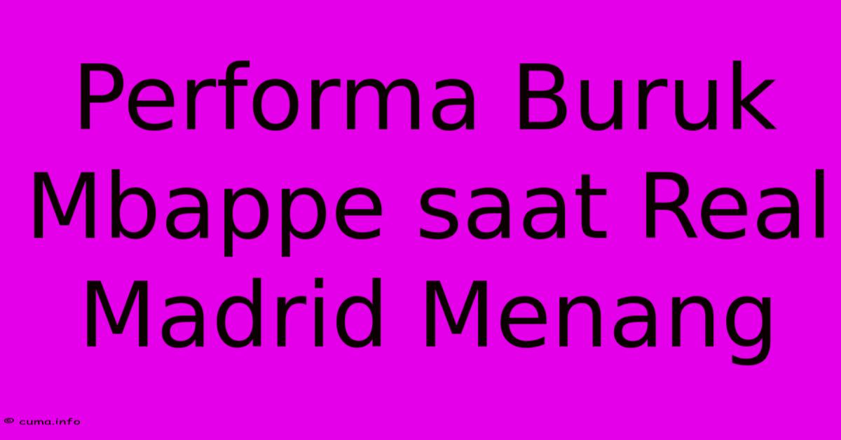 Performa Buruk Mbappe Saat Real Madrid Menang Performa Buruk Mbappe Saat Real Madrid Menang