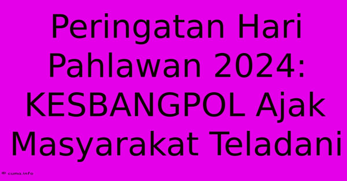 Peringatan Hari Pahlawan 2024: KESBANGPOL Ajak Masyarakat Teladani Peringatan Hari Pahlawan 2024: KESBANGPOL Ajak Masyarakat Teladani