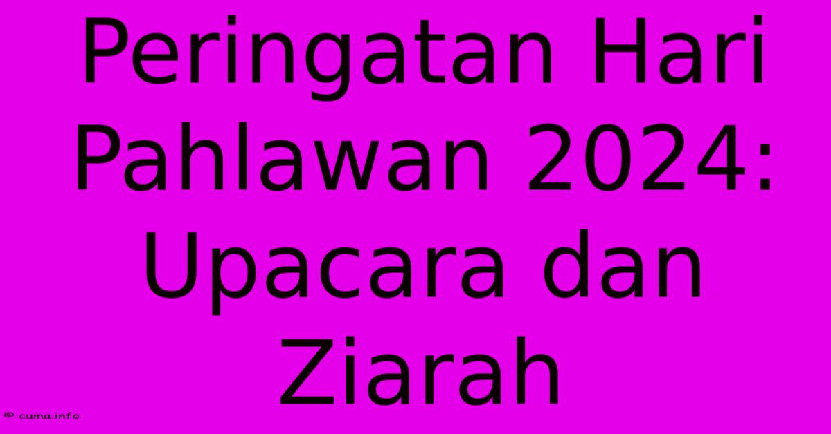 Peringatan Hari Pahlawan 2024: Upacara Dan Ziarah Peringatan Hari Pahlawan 2024: Upacara Dan Ziarah