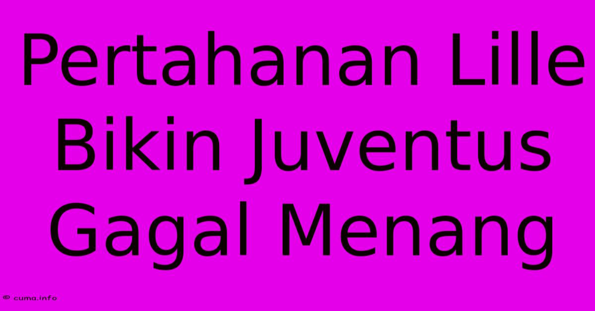 Pertahanan Lille Bikin Juventus Gagal Menang Pertahanan Lille Bikin Juventus Gagal Menang