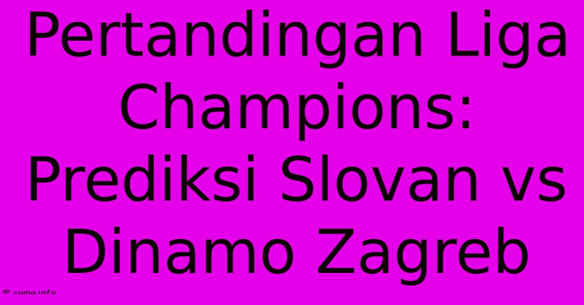 Pertandingan Liga Champions: Prediksi Slovan Vs Dinamo Zagreb Pertandingan Liga Champions: Prediksi Slovan Vs Dinamo Zagreb