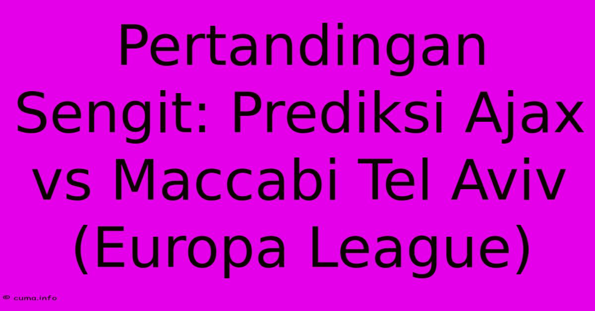 Pertandingan Sengit: Prediksi Ajax Vs Maccabi Tel Aviv (Europa League) Pertandingan Sengit: Prediksi Ajax Vs Maccabi Tel Aviv (Europa League)