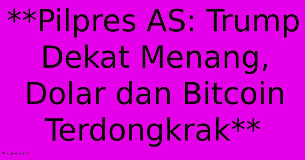 **Pilpres AS: Trump Dekat Menang, Dolar Dan Bitcoin Terdongkrak** **Pilpres AS: Trump Dekat Menang, Dolar Dan Bitcoin Terdongkrak**