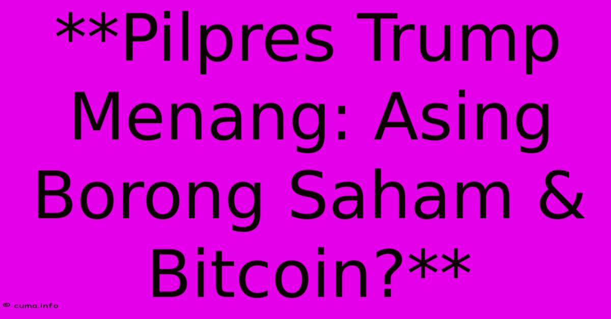 **Pilpres Trump Menang: Asing Borong Saham & Bitcoin?** **Pilpres Trump Menang: Asing Borong Saham & Bitcoin?**