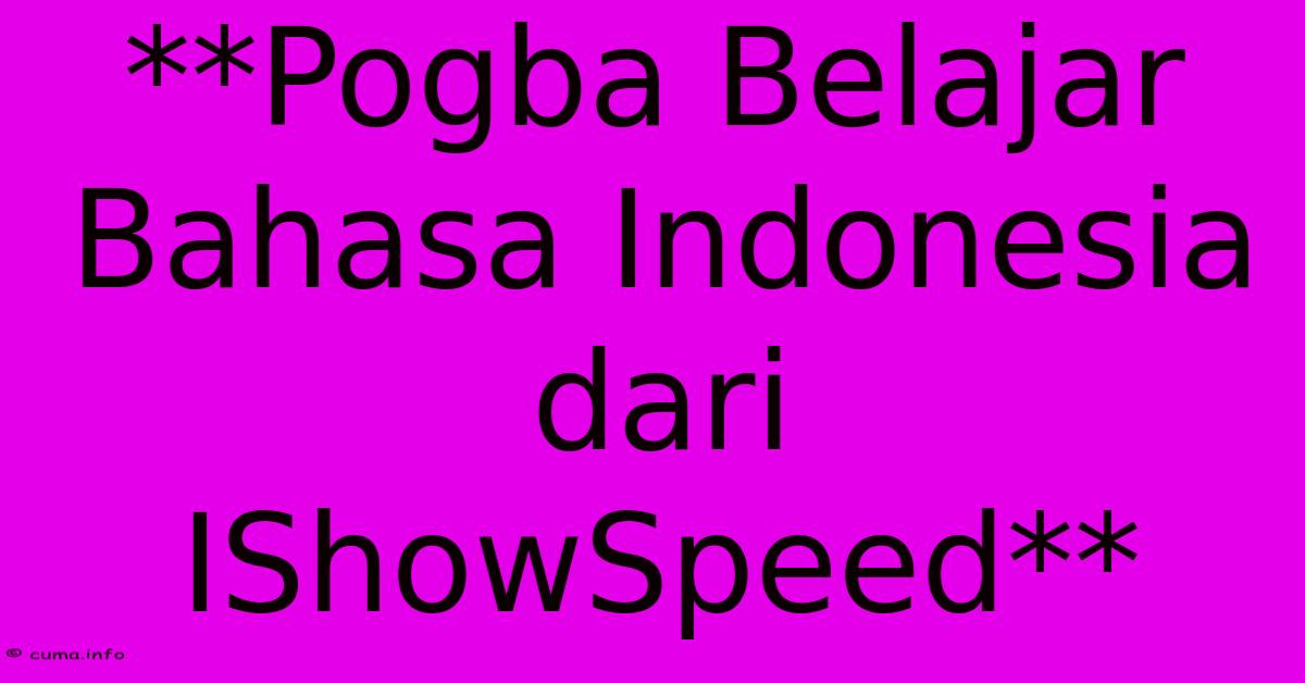**Pogba Belajar Bahasa Indonesia Dari IShowSpeed** **Pogba Belajar Bahasa Indonesia Dari IShowSpeed**