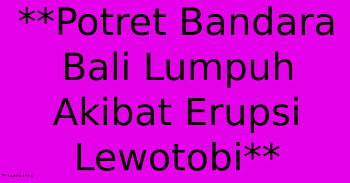 **Potret Bandara Bali Lumpuh Akibat Erupsi Lewotobi**