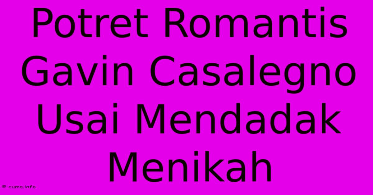 Potret Romantis Gavin Casalegno Usai Mendadak Menikah