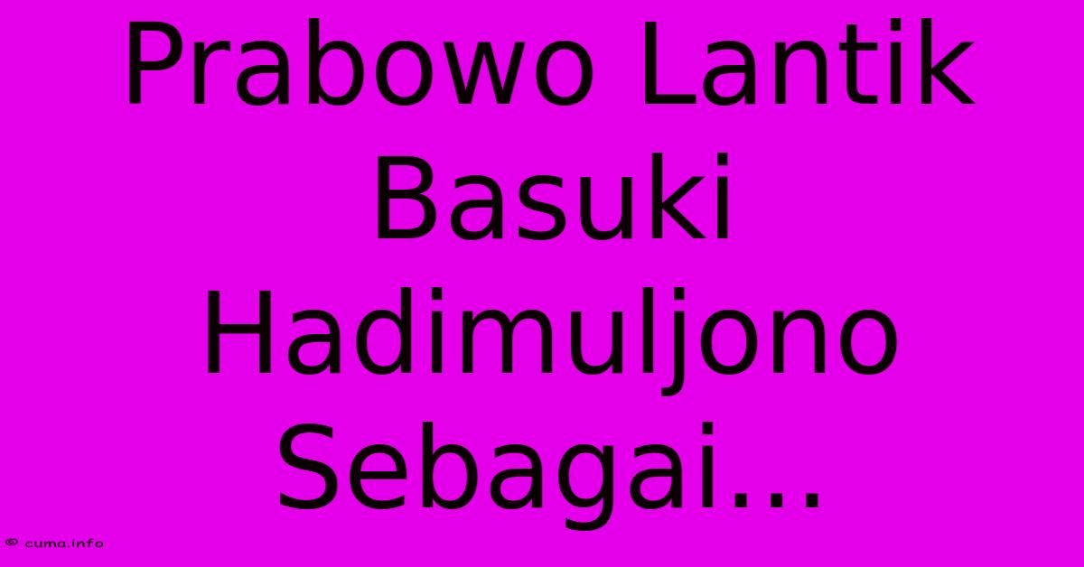 Prabowo Lantik Basuki Hadimuljono Sebagai... Prabowo Lantik Basuki Hadimuljono Sebagai...