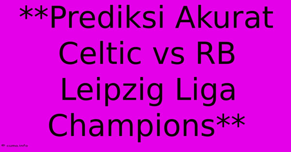 **Prediksi Akurat Celtic Vs RB Leipzig Liga Champions** 