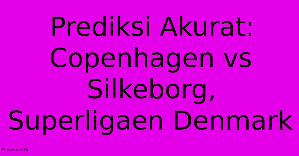 Prediksi Akurat: Copenhagen Vs Silkeborg, Superligaen Denmark Prediksi Akurat: Copenhagen Vs Silkeborg, Superligaen Denmark