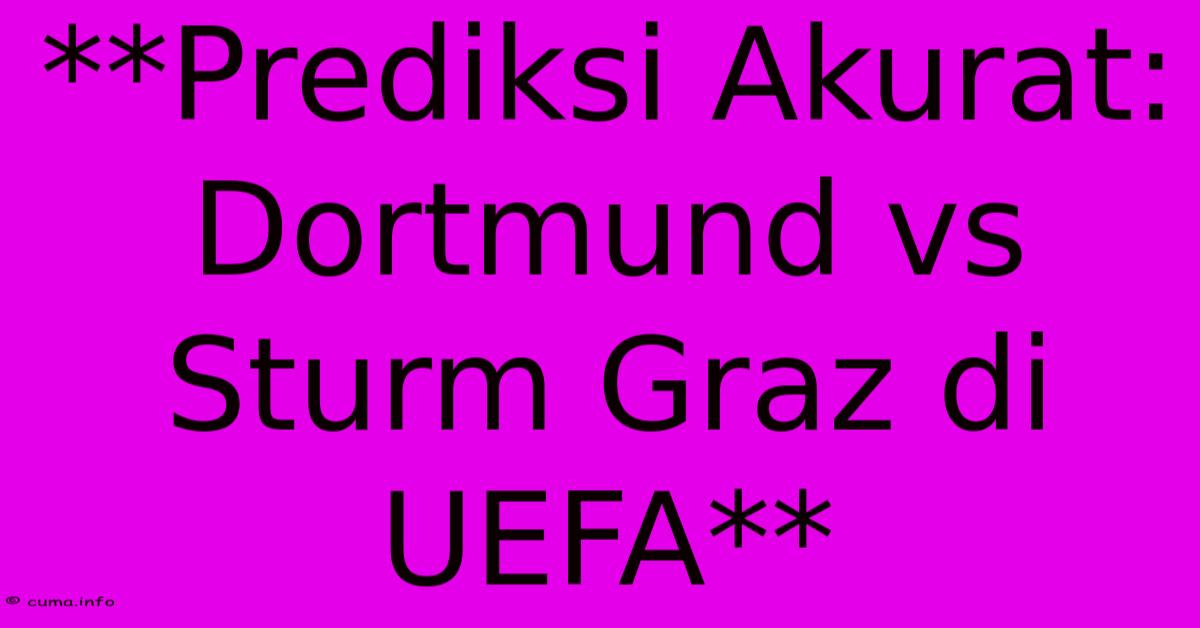 **Prediksi Akurat: Dortmund Vs Sturm Graz Di UEFA** **Prediksi Akurat: Dortmund Vs Sturm Graz Di UEFA**