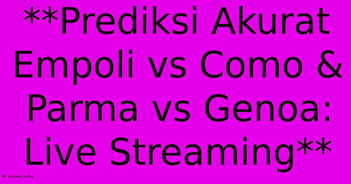 **Prediksi Akurat Empoli Vs Como & Parma Vs Genoa: Live Streaming** **Prediksi Akurat Empoli Vs Como & Parma Vs Genoa: Live Streaming**