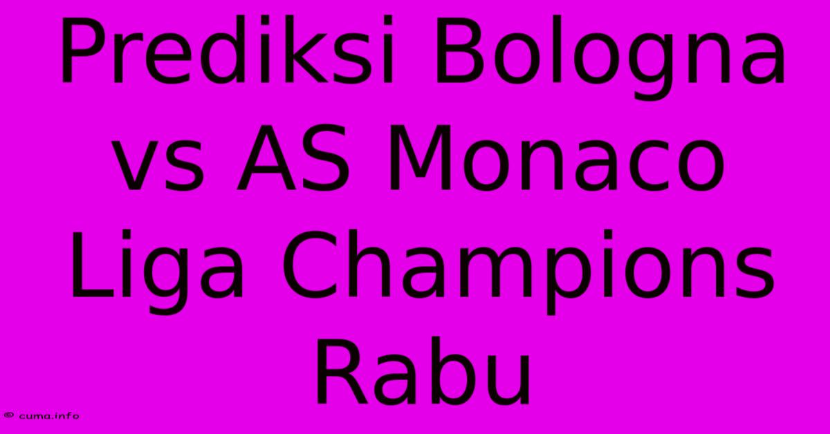 Prediksi Bologna Vs AS Monaco Liga Champions Rabu Prediksi Bologna Vs AS Monaco Liga Champions Rabu