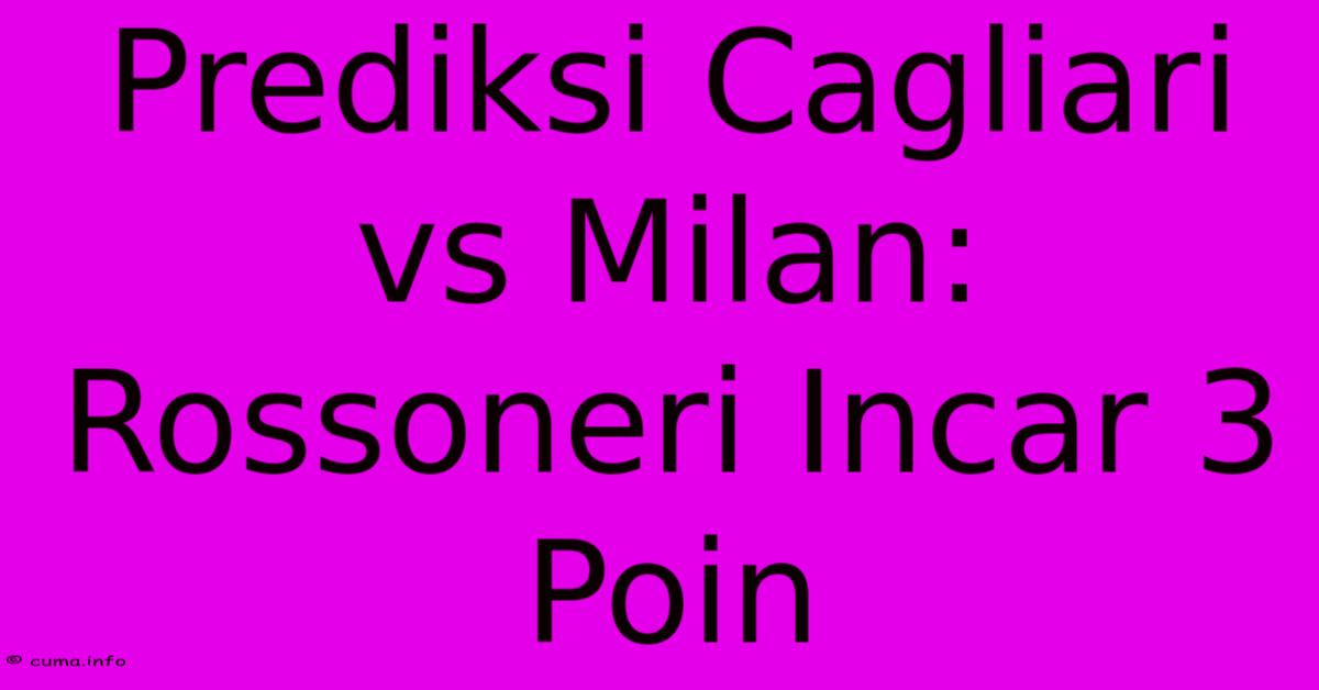 Prediksi Cagliari Vs Milan: Rossoneri Incar 3 Poin Prediksi Cagliari Vs Milan: Rossoneri Incar 3 Poin