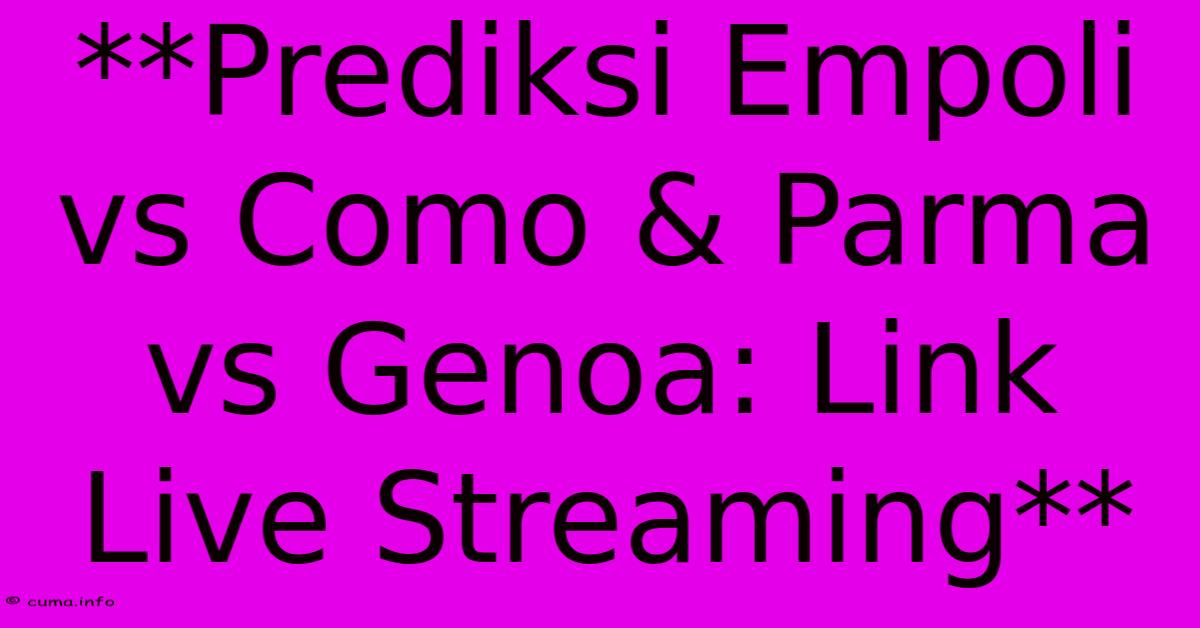**Prediksi Empoli Vs Como & Parma Vs Genoa: Link Live Streaming** **Prediksi Empoli Vs Como & Parma Vs Genoa: Link Live Streaming**