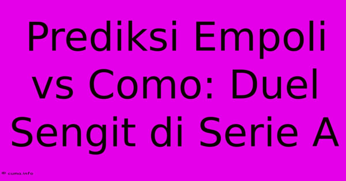 Prediksi Empoli Vs Como: Duel Sengit Di Serie A Prediksi Empoli Vs Como: Duel Sengit Di Serie A