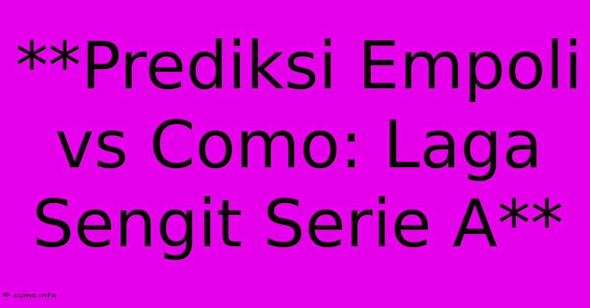 **Prediksi Empoli Vs Como: Laga Sengit Serie A** **Prediksi Empoli Vs Como: Laga Sengit Serie A**