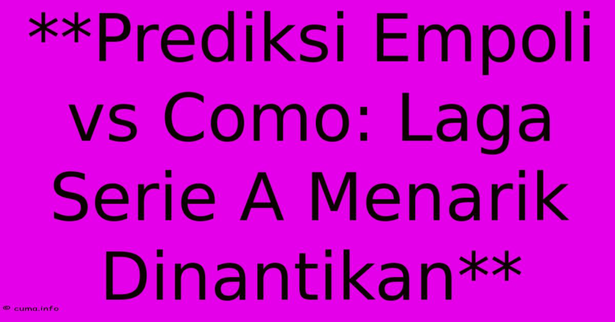 **Prediksi Empoli Vs Como: Laga Serie A Menarik Dinantikan** **Prediksi Empoli Vs Como: Laga Serie A Menarik Dinantikan**