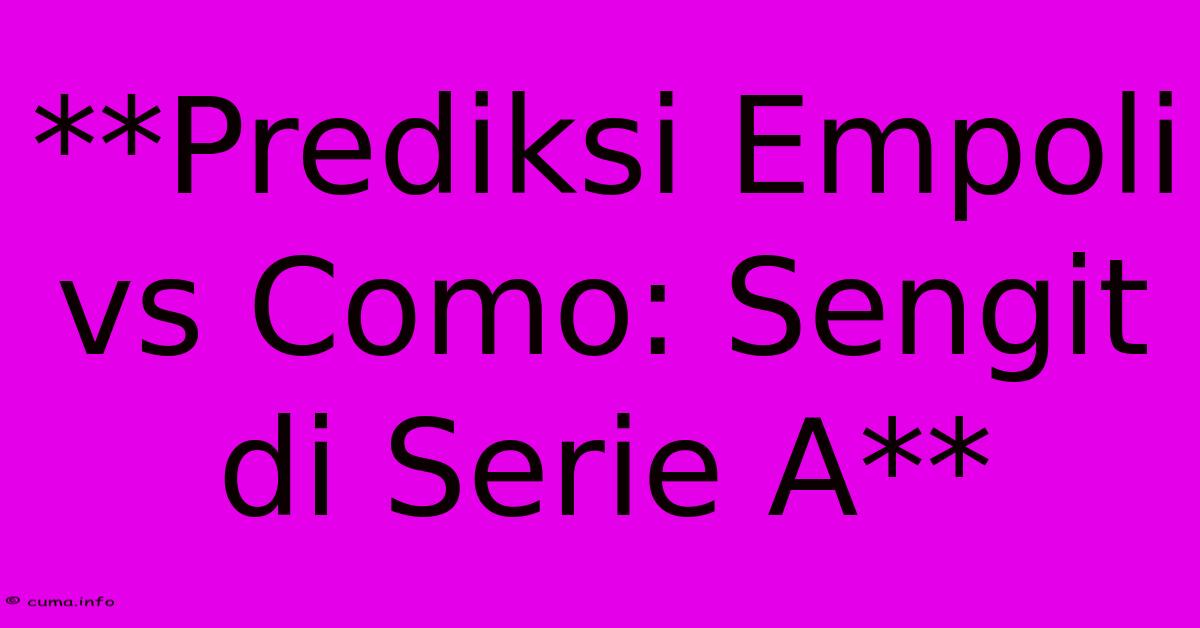 **Prediksi Empoli Vs Como: Sengit Di Serie A** **Prediksi Empoli Vs Como: Sengit Di Serie A**