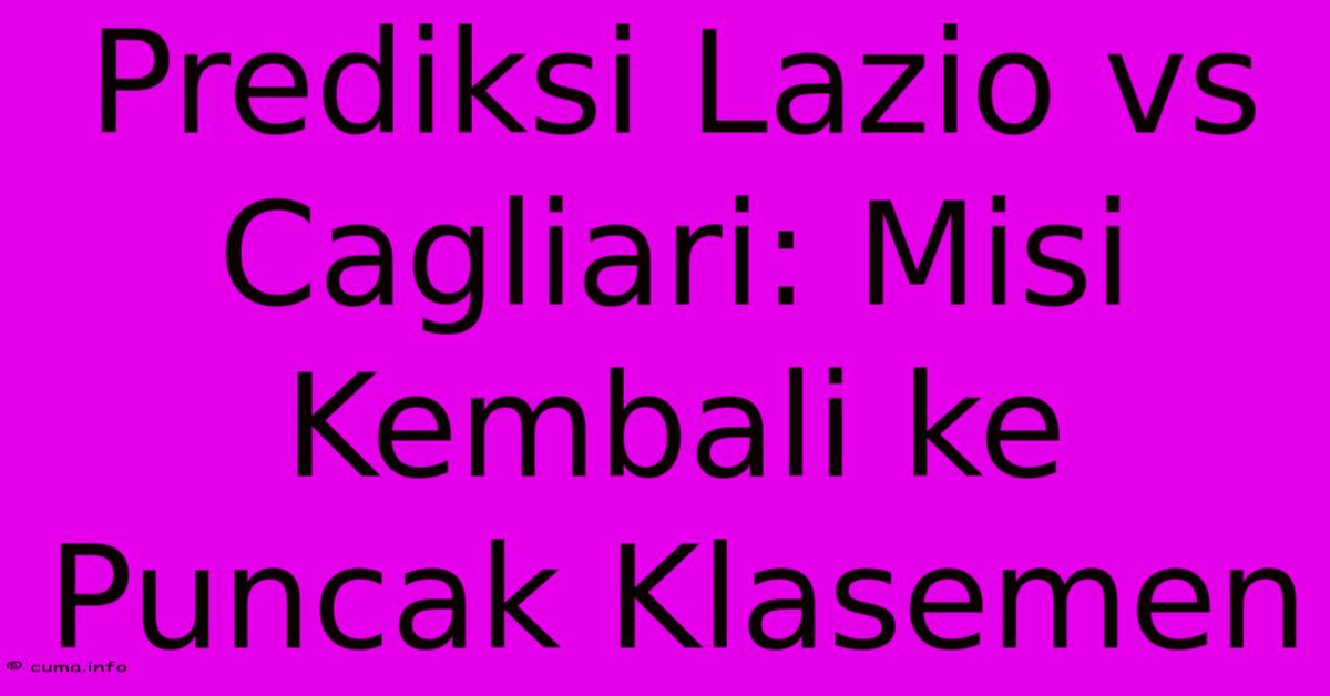 Prediksi Lazio Vs Cagliari: Misi Kembali Ke Puncak Klasemen Prediksi Lazio Vs Cagliari: Misi Kembali Ke Puncak Klasemen