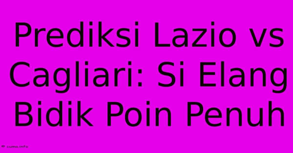 Prediksi Lazio Vs Cagliari: Si Elang Bidik Poin Penuh Prediksi Lazio Vs Cagliari: Si Elang Bidik Poin Penuh