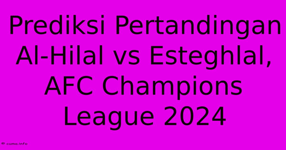 Prediksi Pertandingan Al-Hilal Vs Esteghlal, AFC Champions League 2024 Prediksi Pertandingan Al-Hilal Vs Esteghlal, AFC Champions League 2024