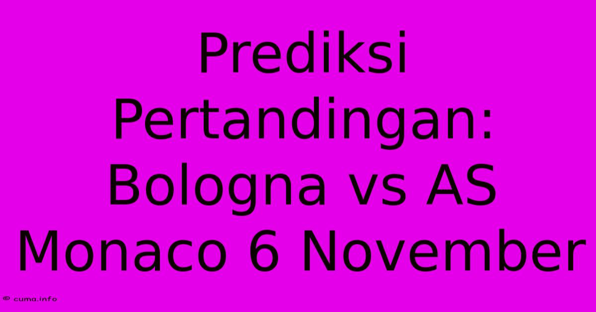 Prediksi Pertandingan: Bologna Vs AS Monaco 6 November Prediksi Pertandingan: Bologna Vs AS Monaco 6 November