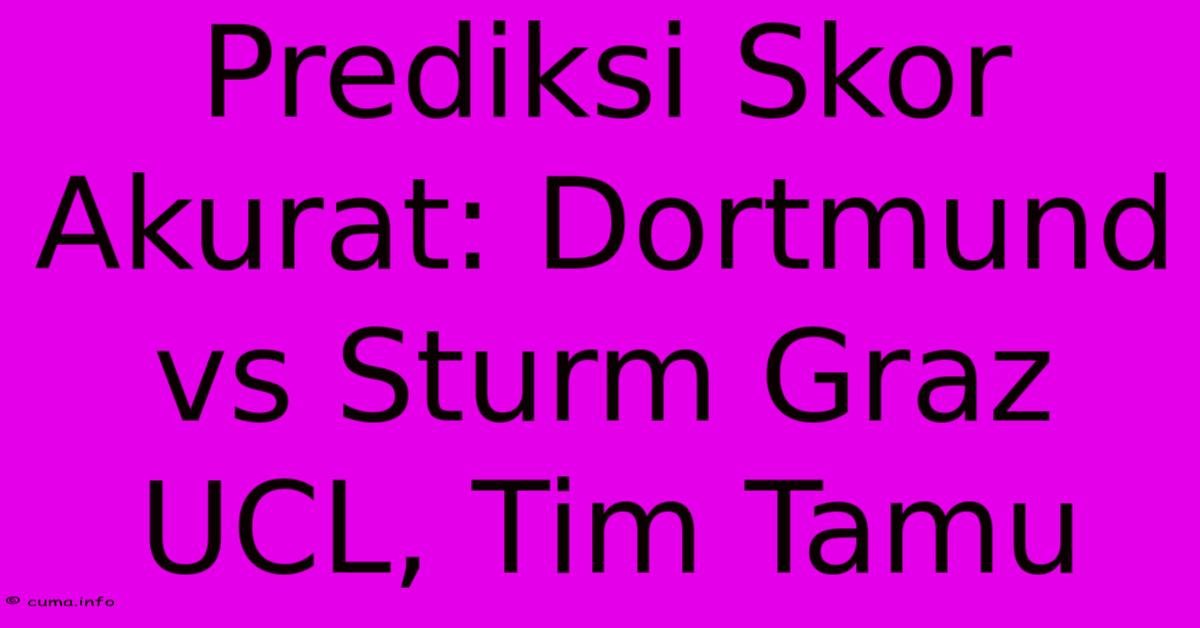 Prediksi Skor Akurat: Dortmund Vs Sturm Graz UCL, Tim Tamu Prediksi Skor Akurat: Dortmund Vs Sturm Graz UCL, Tim Tamu