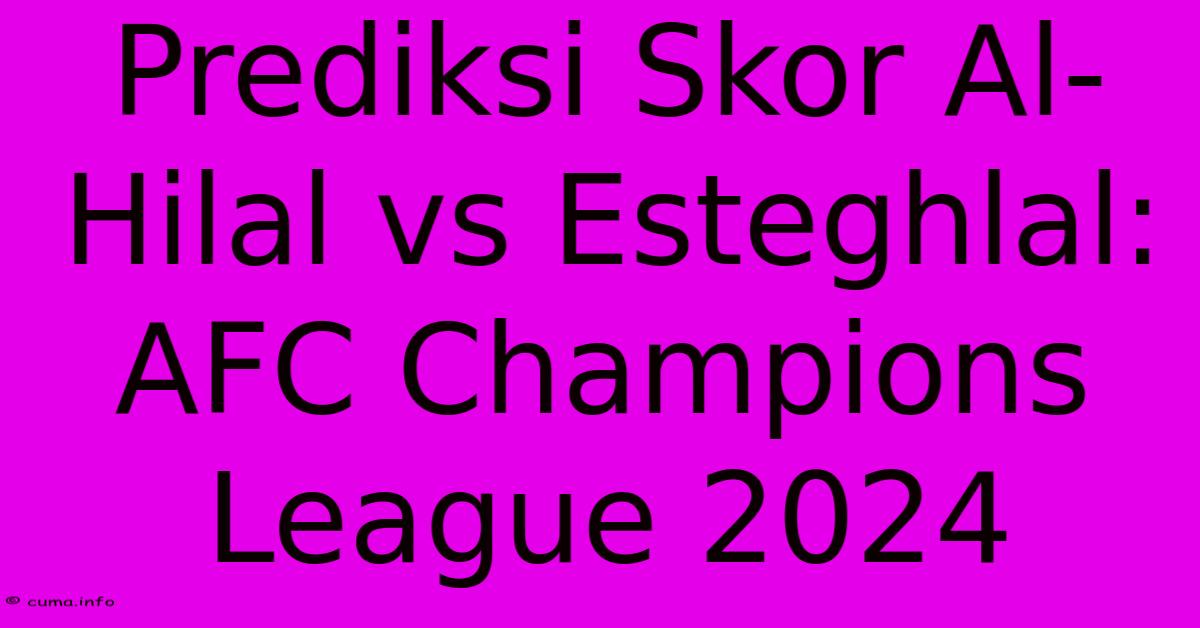 Prediksi Skor Al-Hilal Vs Esteghlal: AFC Champions League 2024 Prediksi Skor Al-Hilal Vs Esteghlal: AFC Champions League 2024