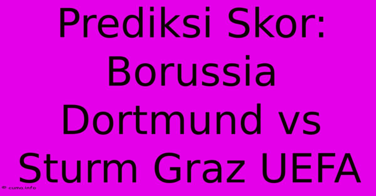 Prediksi Skor: Borussia Dortmund Vs Sturm Graz UEFA Prediksi Skor: Borussia Dortmund Vs Sturm Graz UEFA