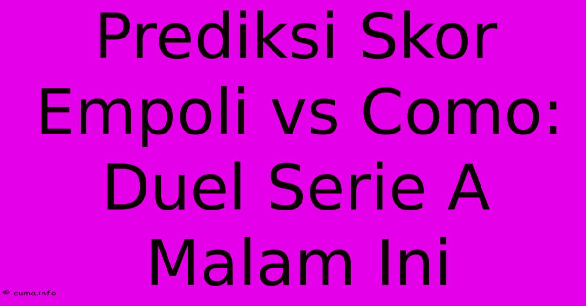 Prediksi Skor Empoli Vs Como: Duel Serie A Malam Ini Prediksi Skor Empoli Vs Como: Duel Serie A Malam Ini