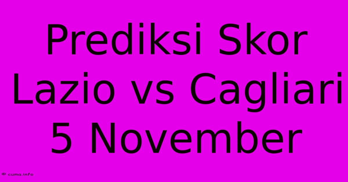Prediksi Skor Lazio Vs Cagliari 5 November Prediksi Skor Lazio Vs Cagliari 5 November