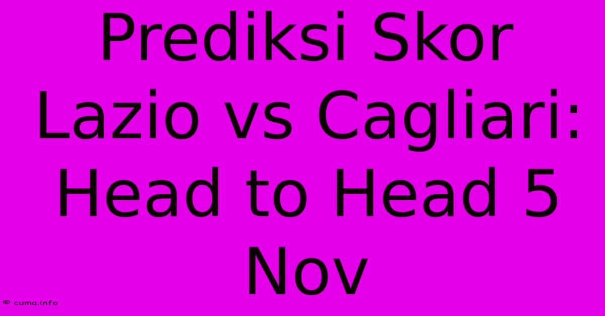 Prediksi Skor Lazio Vs Cagliari: Head To Head 5 Nov Prediksi Skor Lazio Vs Cagliari: Head To Head 5 Nov