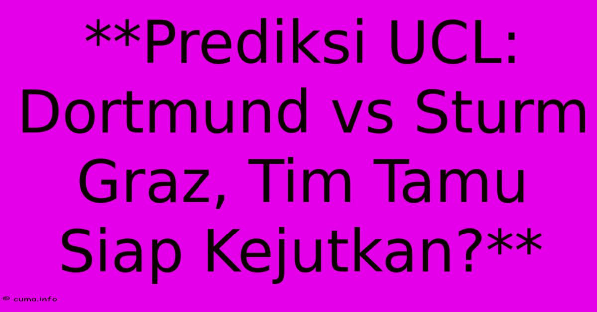 **Prediksi UCL: Dortmund Vs Sturm Graz, Tim Tamu Siap Kejutkan?** **Prediksi UCL: Dortmund Vs Sturm Graz, Tim Tamu Siap Kejutkan?**