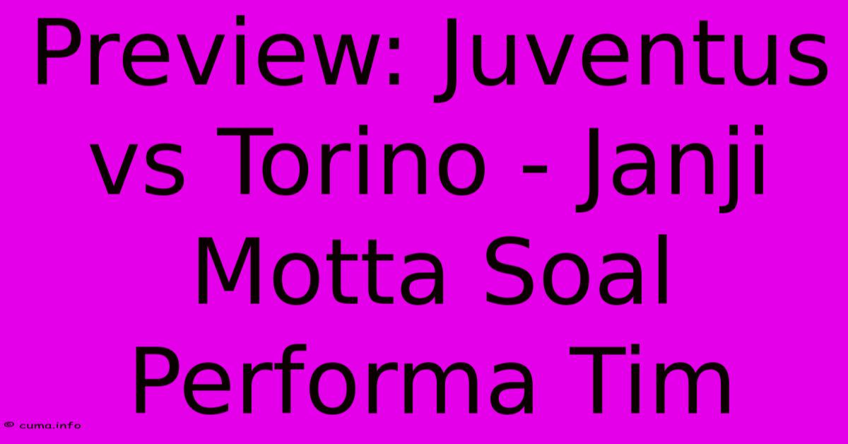 Preview: Juventus Vs Torino - Janji Motta Soal Performa Tim Preview: Juventus Vs Torino - Janji Motta Soal Performa Tim