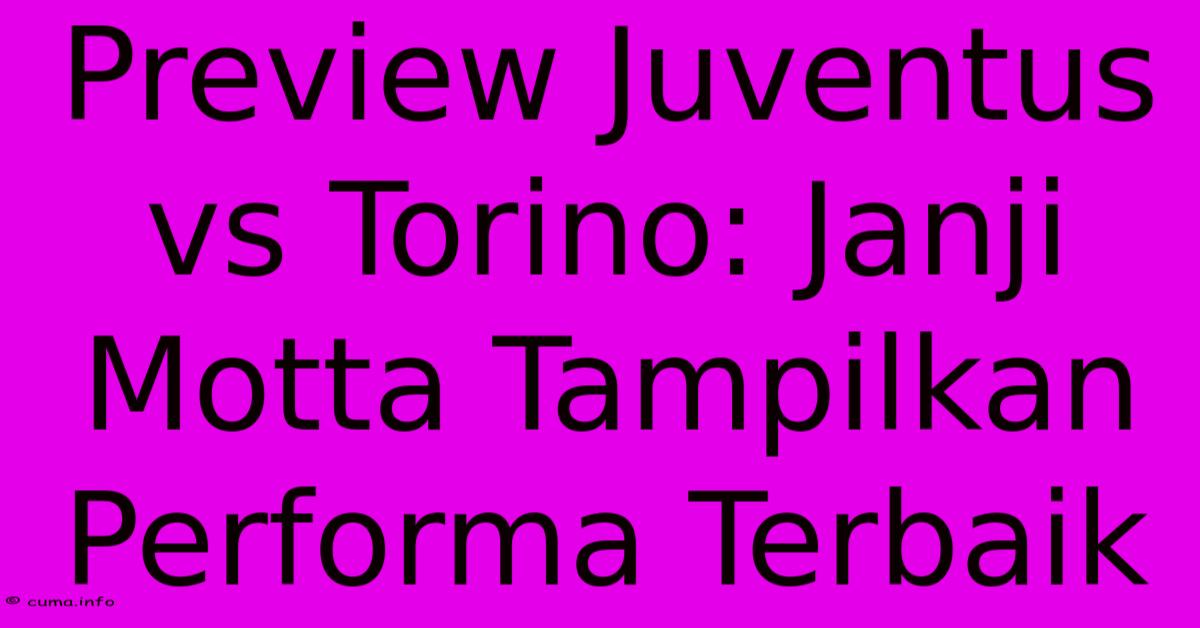 Preview Juventus Vs Torino: Janji Motta Tampilkan Performa Terbaik Preview Juventus Vs Torino: Janji Motta Tampilkan Performa Terbaik