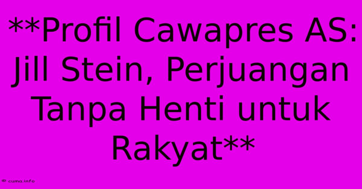 **Profil Cawapres AS: Jill Stein, Perjuangan Tanpa Henti Untuk Rakyat** **Profil Cawapres AS: Jill Stein, Perjuangan Tanpa Henti Untuk Rakyat**