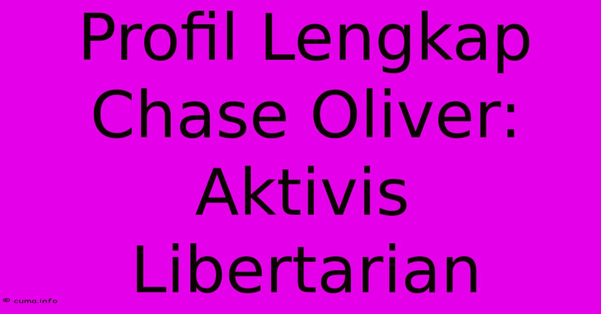 Profil Lengkap Chase Oliver: Aktivis Libertarian Profil Lengkap Chase Oliver: Aktivis Libertarian