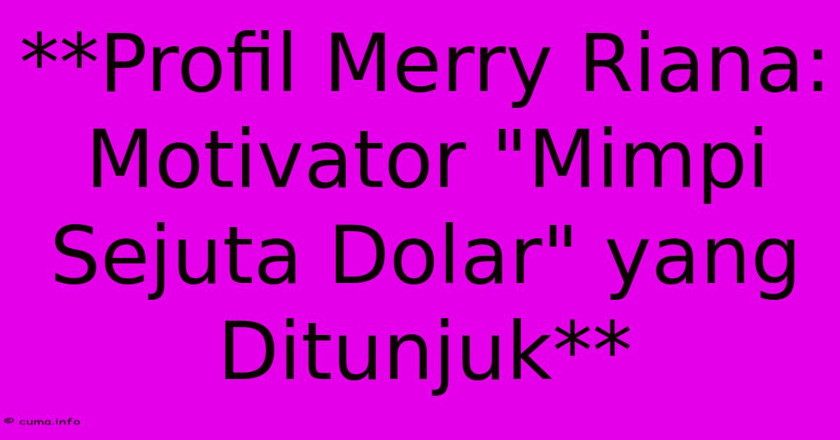 **Profil Merry Riana: Motivator **Profil Merry Riana: Motivator