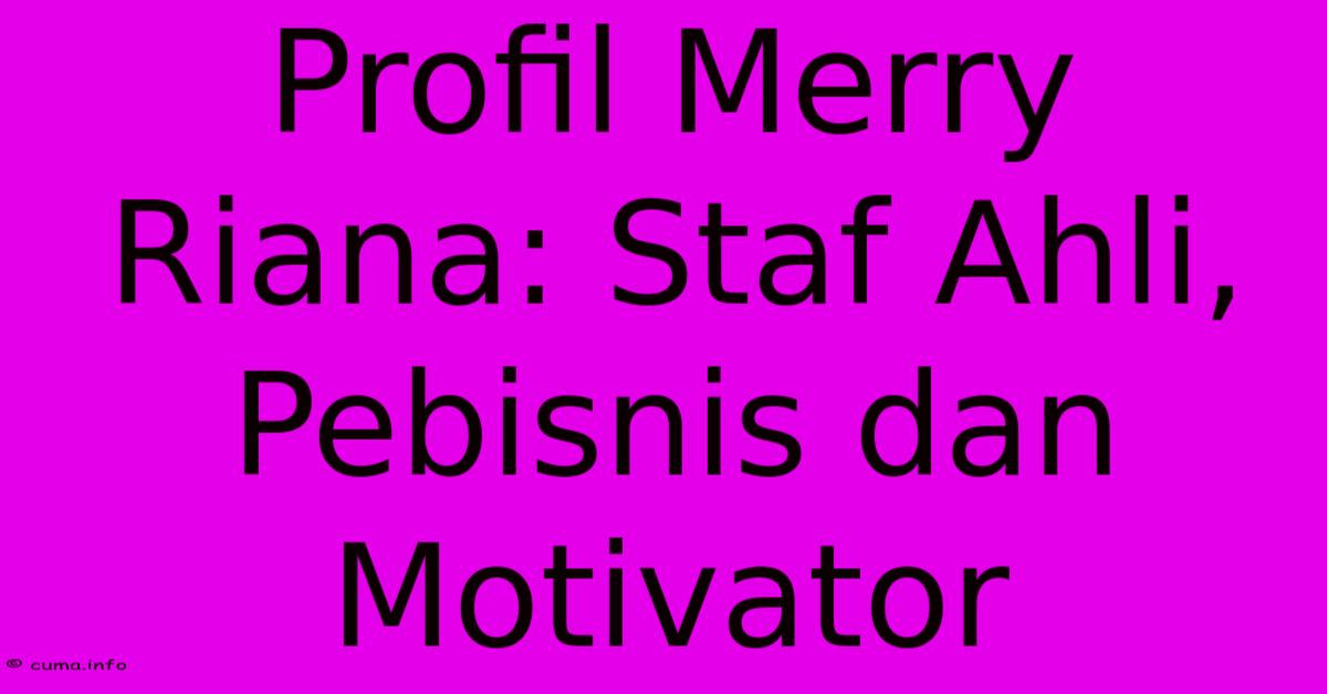 Profil Merry Riana: Staf Ahli, Pebisnis Dan Motivator Profil Merry Riana: Staf Ahli, Pebisnis Dan Motivator