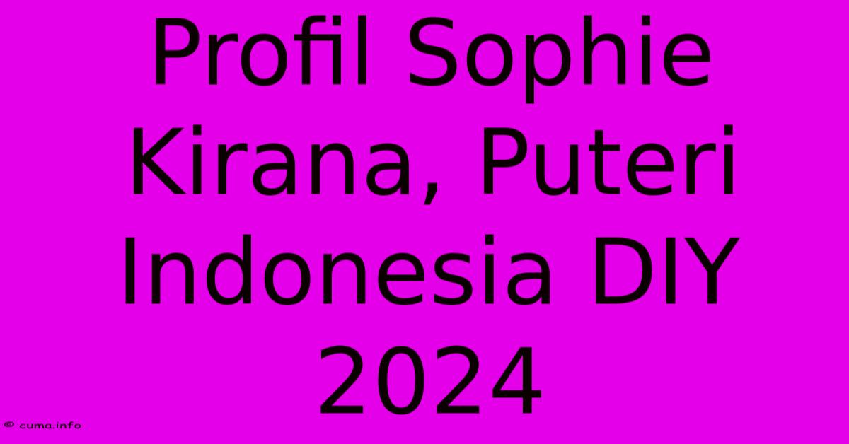 Profil Sophie Kirana, Puteri Indonesia DIY 2024 Profil Sophie Kirana, Puteri Indonesia DIY 2024