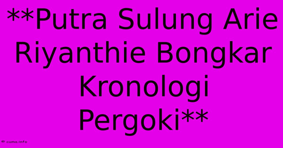 **Putra Sulung Arie Riyanthie Bongkar Kronologi Pergoki** **Putra Sulung Arie Riyanthie Bongkar Kronologi Pergoki**