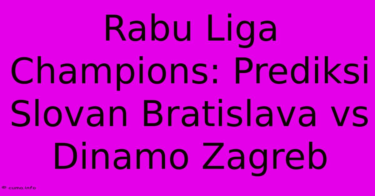 Rabu Liga Champions: Prediksi Slovan Bratislava Vs Dinamo Zagreb Rabu Liga Champions: Prediksi Slovan Bratislava Vs Dinamo Zagreb