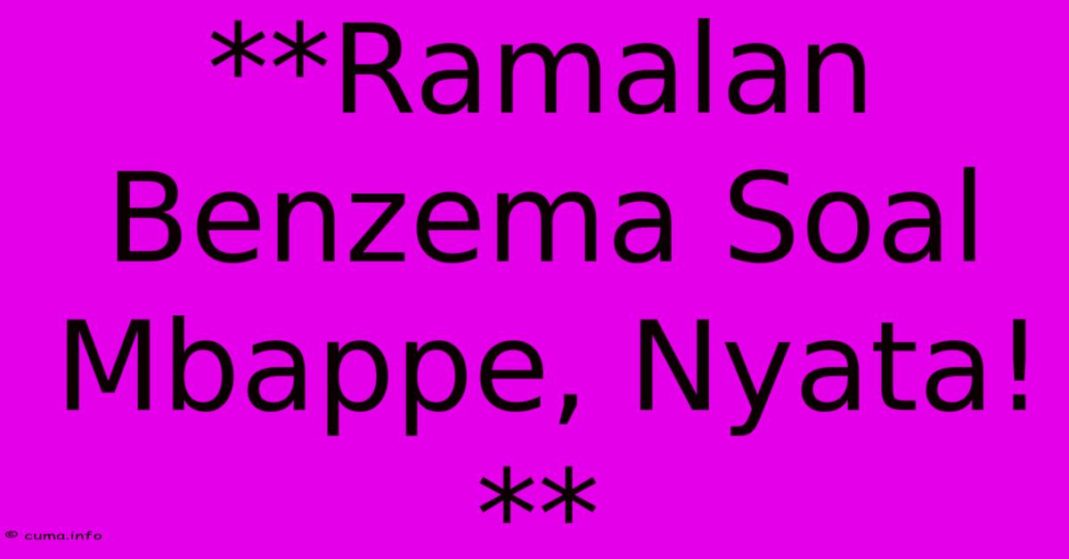 **Ramalan Benzema Soal Mbappe, Nyata!** **Ramalan Benzema Soal Mbappe, Nyata!**