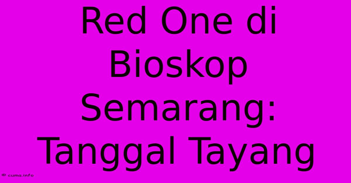 Red One Di Bioskop Semarang: Tanggal Tayang Red One Di Bioskop Semarang: Tanggal Tayang