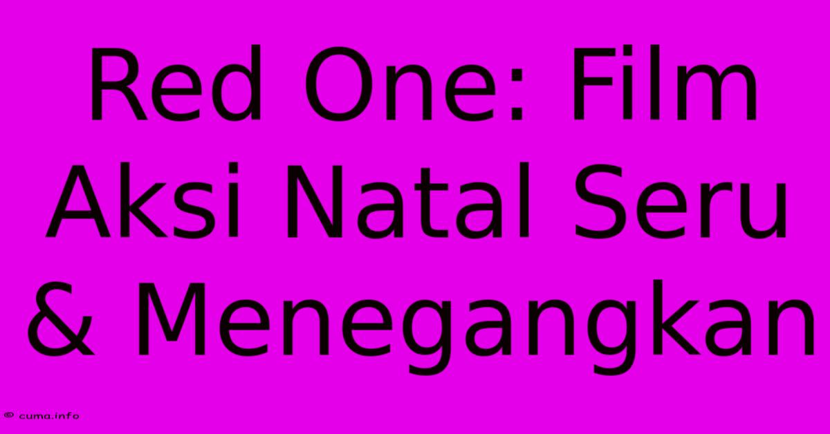 Red One: Film Aksi Natal Seru & Menegangkan Red One: Film Aksi Natal Seru & Menegangkan