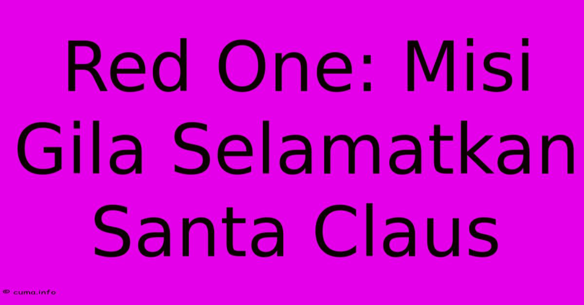 Red One: Misi Gila Selamatkan Santa Claus Red One: Misi Gila Selamatkan Santa Claus